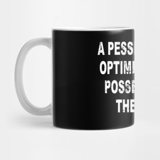 A pessimist is an optimist in full possession of the facts Mug